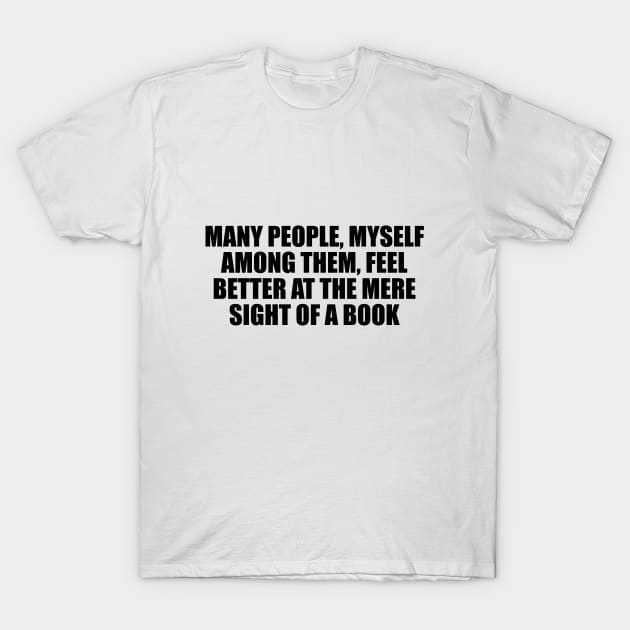 Many people, myself among them, feel better at the mere sight of a book T-Shirt by D1FF3R3NT